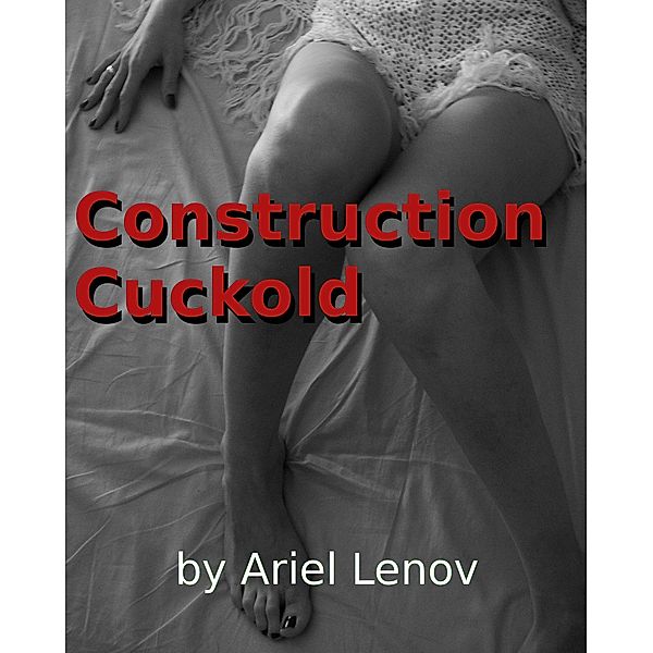 Construction Cuckold, Ariel Lenov