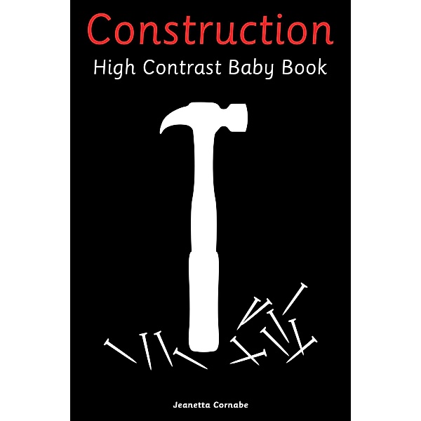 Construction High Contrast Baby Book, Jeanetta Cornabe