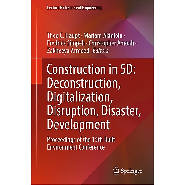 Construction in 5D: Deconstruction, Digitalization, Disruption, Disaster, Development / Lecture Notes in Civil Engineering Bd.245