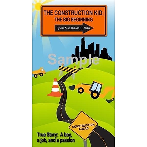 Construction Kid:  The Big Beginning, J. G. Webb