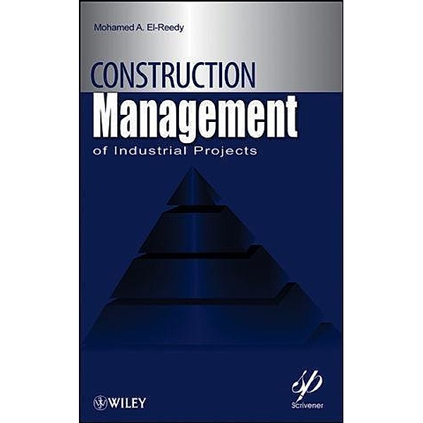 Construction Management for Industrial Projects / Wiley-Scrivener, Mohamed A. El-Reedy