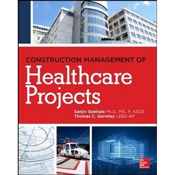 Construction Management of Healthcare Projects, Sanjiv Gokhale, Thomas Gormley
