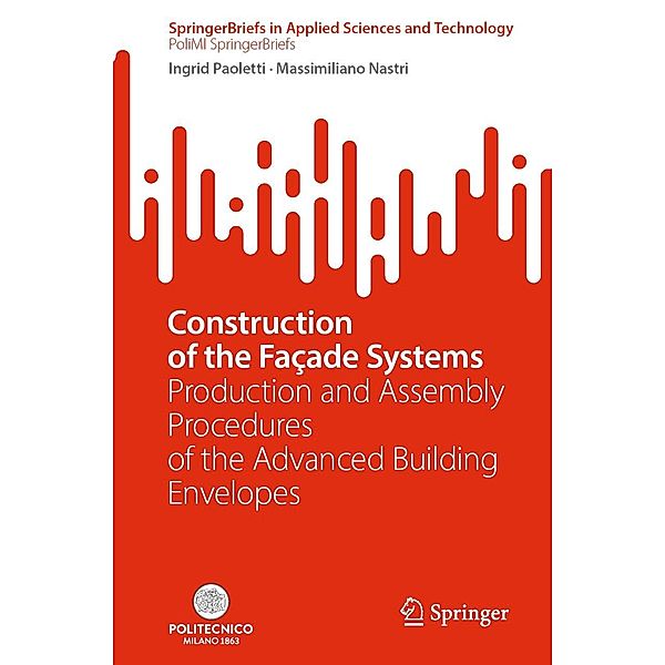 Construction of the Façade Systems / SpringerBriefs in Applied Sciences and Technology, Ingrid Paoletti, Massimiliano Nastri