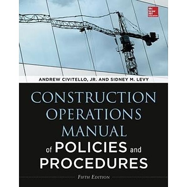 Construction Operations Manual of Policies and Procedures, Sidney M. Levy, Andrew M. Civitello