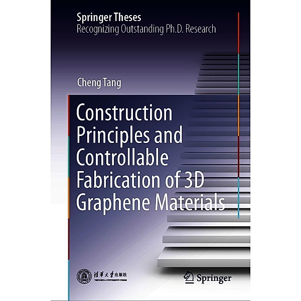 Construction Principles and Controllable Fabrication of 3D Graphene Materials / Springer Theses, Cheng Tang