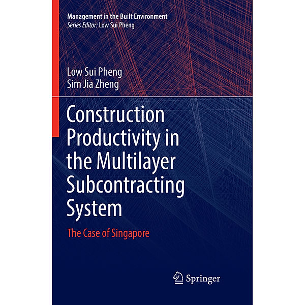 Construction Productivity in the Multilayer Subcontracting System, Low Sui Pheng, Sim Jia Zheng