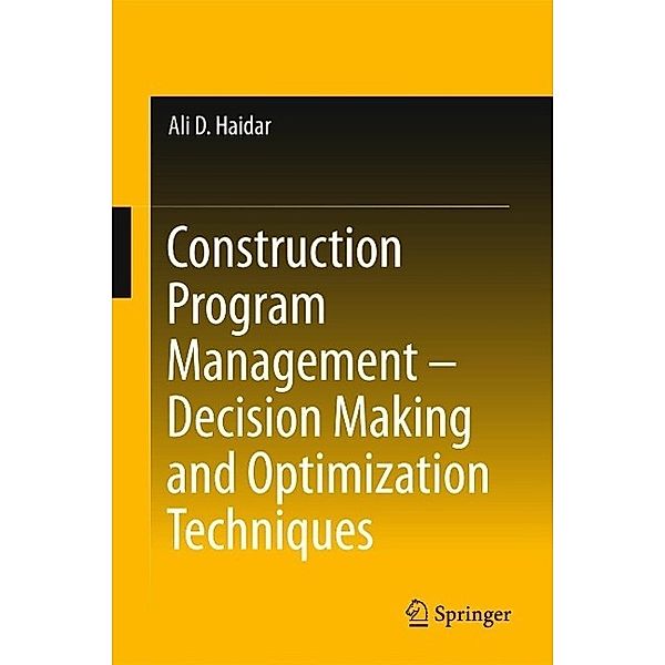 Construction Program Management - Decision Making and Optimization Techniques, Ali D. Haidar