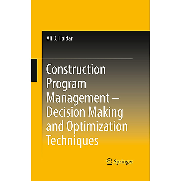 Construction Program Management - Decision Making and Optimization Techniques, Ali D. Haidar