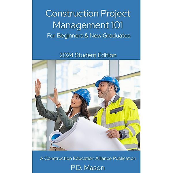 Construction Project Management 101: For Beginners & New Graduates, P. D. Mason