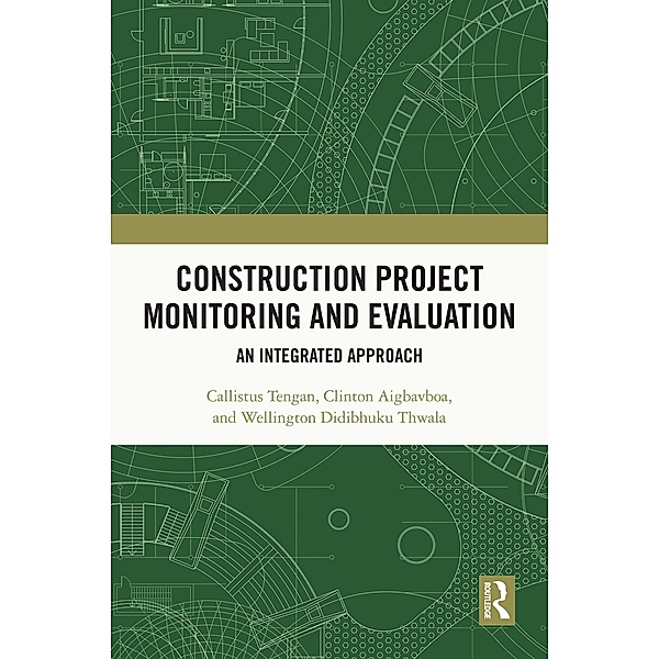 Construction Project Monitoring and Evaluation, Callistus Tengan, Clinton Aigbavboa, Wellington Didibhuku Thwala