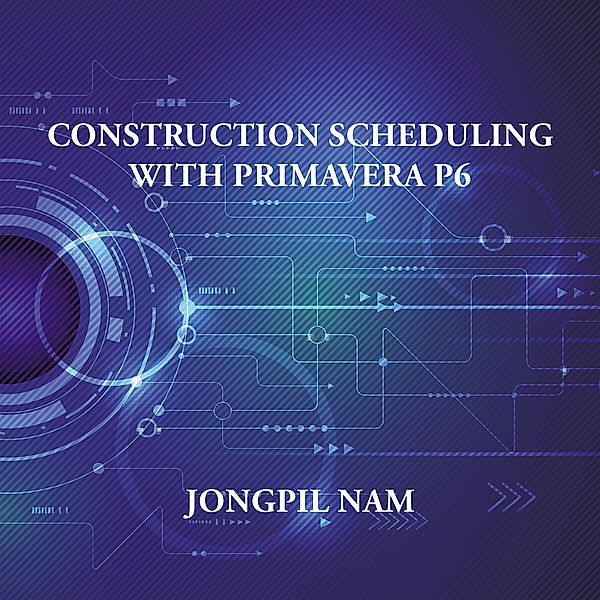 Construction Scheduling with Primavera P6, Jongpil Nam
