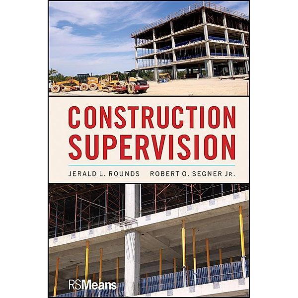 Construction Supervision / RSMeans, Jerald L. Rounds, Robert O. Segner