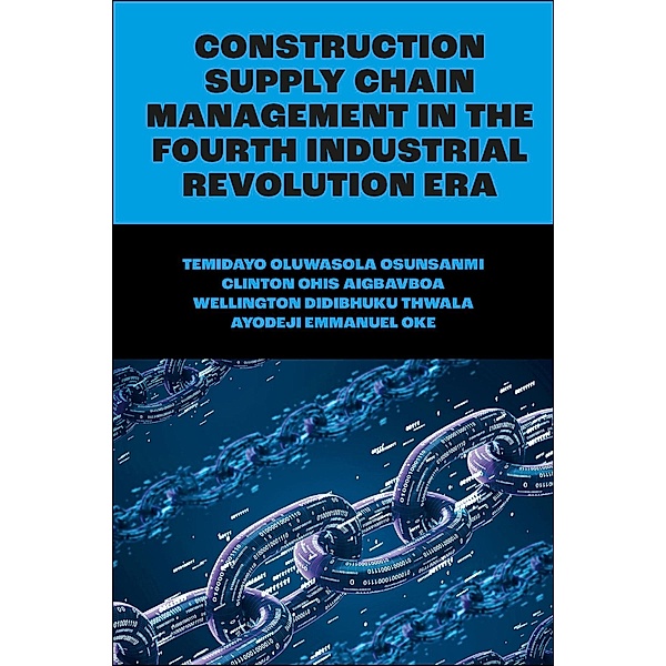Construction Supply Chain Management in the Fourth Industrial Revolution Era, Temidayo Oluwasola Osunsanmi