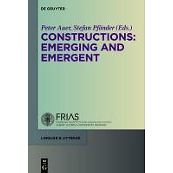 Constructions: Emerging and Emergent / linguae & litterae Bd.6