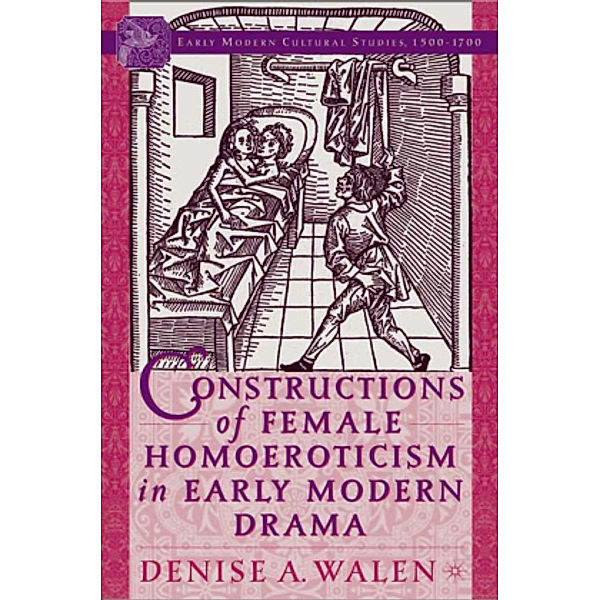 Constructions of Female Homoeroticism in Early Modern Drama, D. Walen