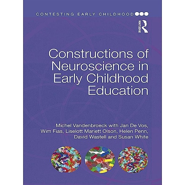 Constructions of Neuroscience in Early Childhood Education, Michel Vandenbroeck, Jan De Vos, Wim Fias, Liselott Mariett Olsson, Helen Penn, Dave Wastell, Sue White