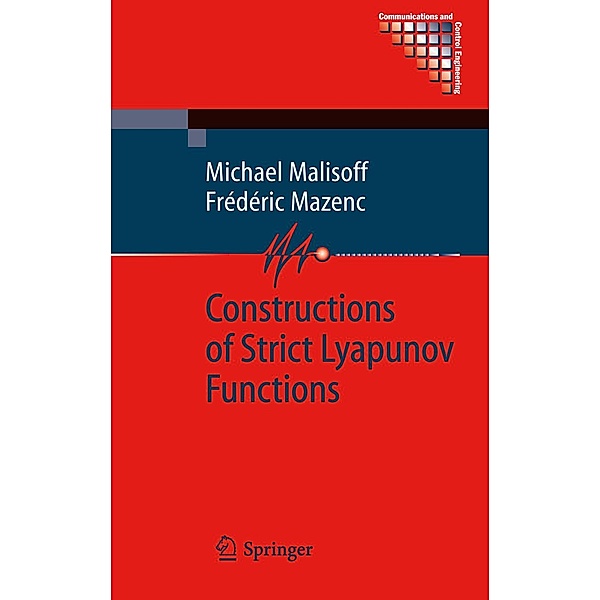 Constructions of Strict Lyapunov Functions / Communications and Control Engineering, Michael Malisoff, Frédéric Mazenc