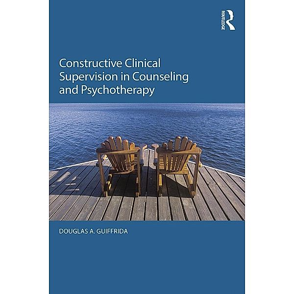 Constructive Clinical Supervision in Counseling and Psychotherapy, Douglas A. Guiffrida