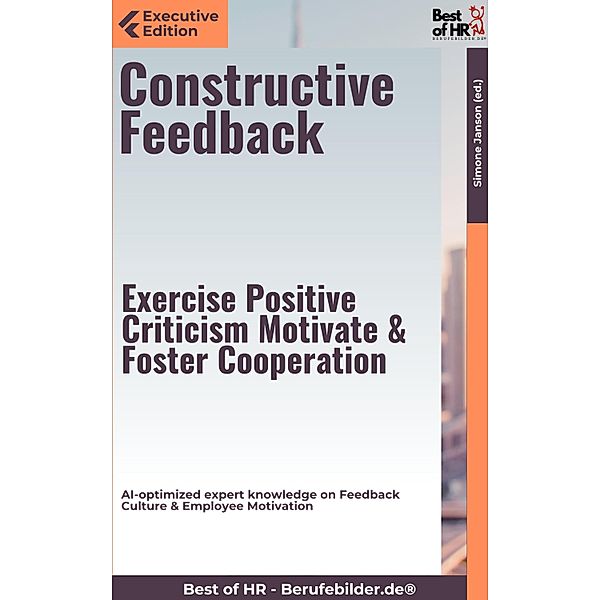 Constructive Feedback - Exercise Positive Criticism, Motivate, & Foster Cooperation, Simone Janson
