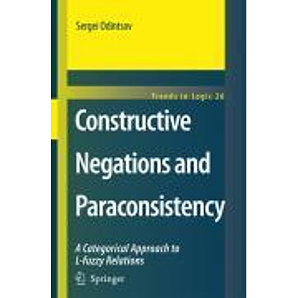 Constructive Negations and Paraconsistency / Trends in Logic Bd.26, Sergei Odintsov