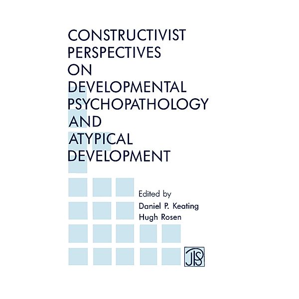 Constructivist Perspectives on Developmental Psychopathology and Atypical Development