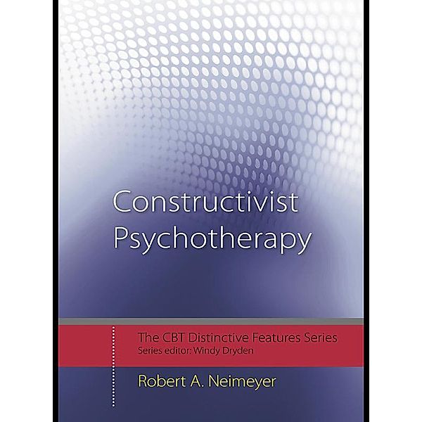 Constructivist Psychotherapy / CBT Distinctive Features, Robert A. Neimeyer