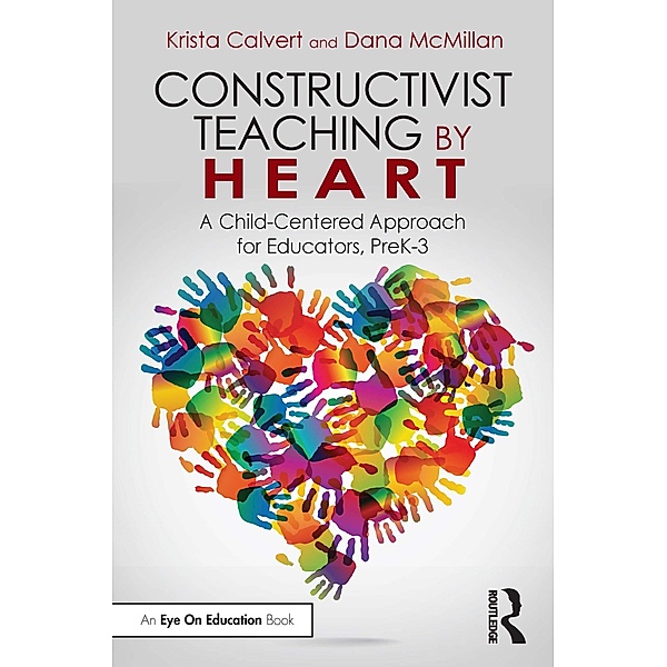 Constructivist Teaching by Heart, Krista Calvert, Dana McMillan
