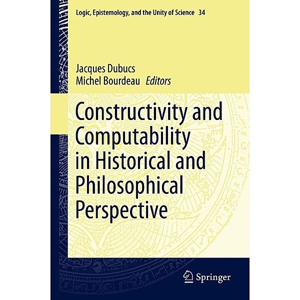 Constructivity and Computability in Historical and Philosophical Perspective / Logic, Epistemology, and the Unity of Science Bd.34