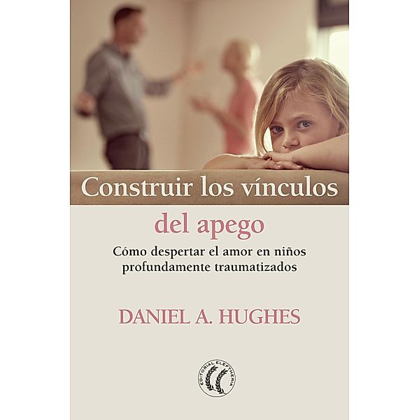 Construir los vínculos del apego, Daniel A. Hughes