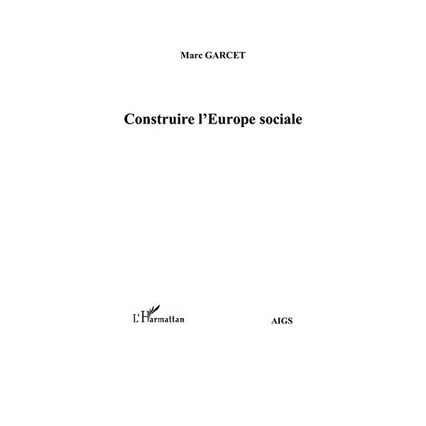 Construire l'Europe sociale / Hors-collection, Marc Garcet