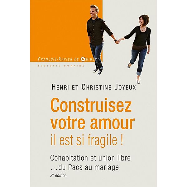 Construisez votre amour il est si fragile ! / Essais, Henri Joyeux, Christine Bouguet-Joyeux