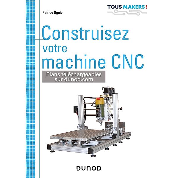 Construisez votre machine CNC / Tous makers !, Patrice Oguic