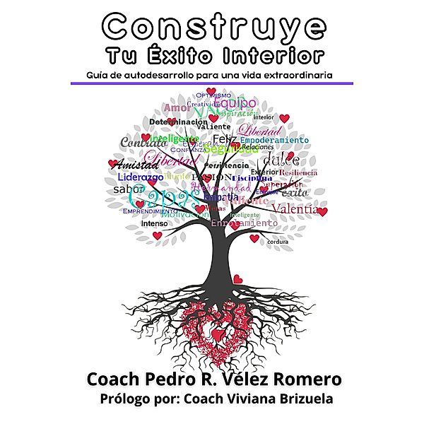 Construye Tu Éxito Interior: Guía de autodesarrollo para una vida extraordinaria., Coach Pedro R. Vélez Romero