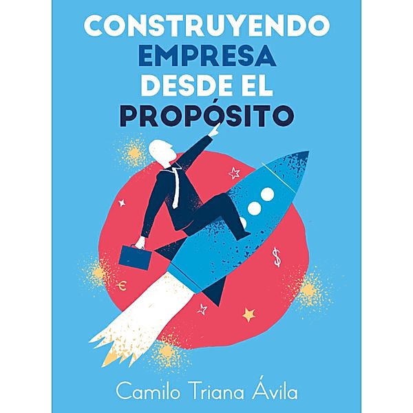 Construyendo empresa desde el propósito, Camilo Triana Ávila