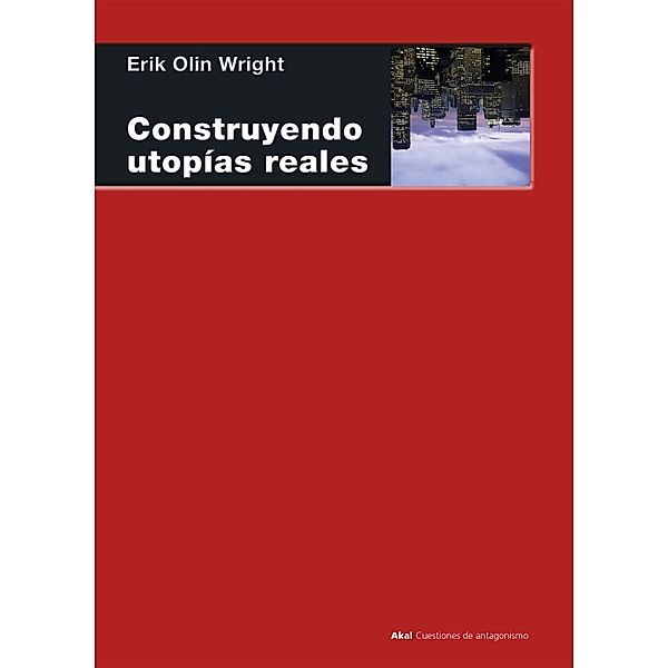 Construyendo utopías reales / Cuestiones de antagonismo Bd.77, Erik Olin Wright