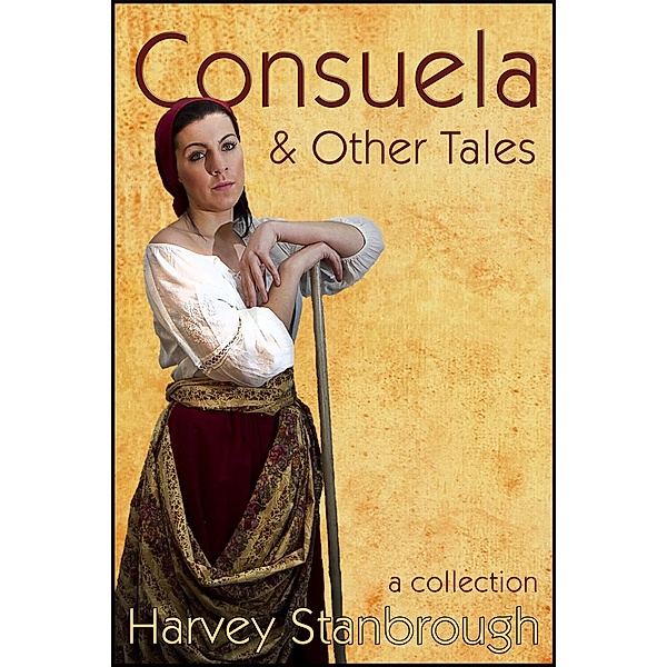 Consuela & Other Tales (Short Story Collections) / Short Story Collections, Harvey Stanbrough