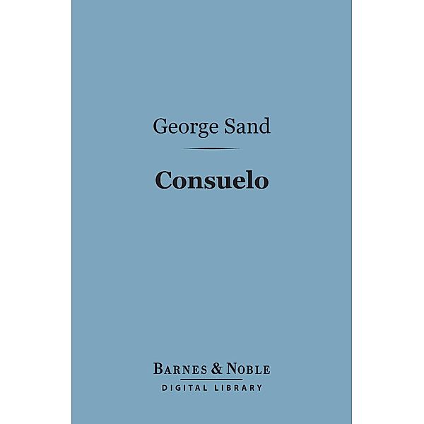 Consuelo (Barnes & Noble Digital Library) / Barnes & Noble, George Sand