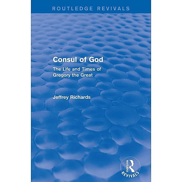 Consul of God (Routledge Revivals) / Routledge Revivals, Jeffrey Richards