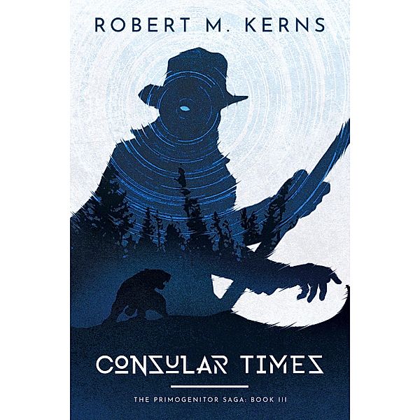 Consular Times (The Primogenitor Saga, #3) / The Primogenitor Saga, Robert M. Kerns