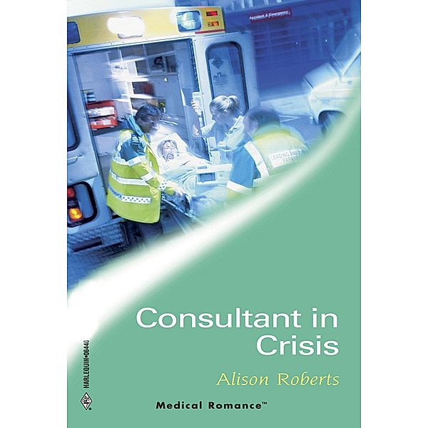 Consultant In Crisis (Mills & Boon Medical) (City Search and Rescue, Book 1) / Mills & Boon Medical, Alison Roberts