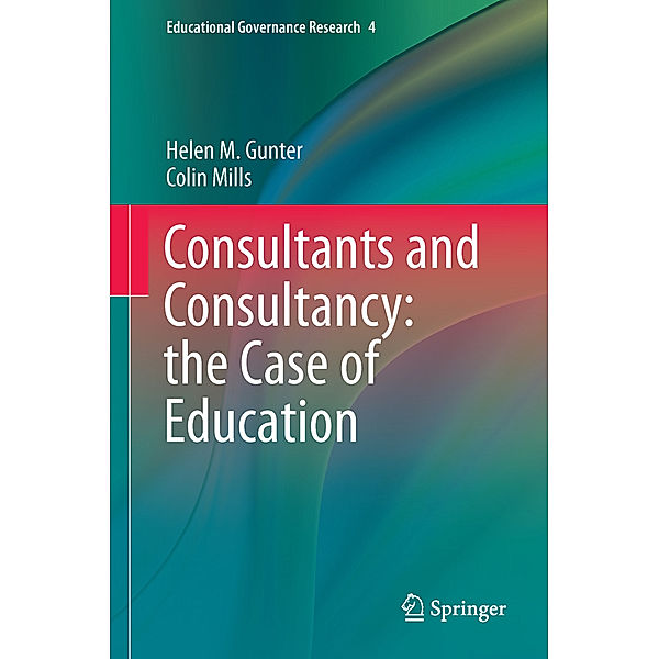 Consultants and Consultancy: the Case of Education, Helen M. Gunter, Colin Mills