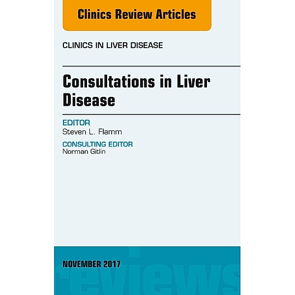 Consultations in Liver Disease, An Issue of Clinics in Liver Disease, Steven L. Flamm