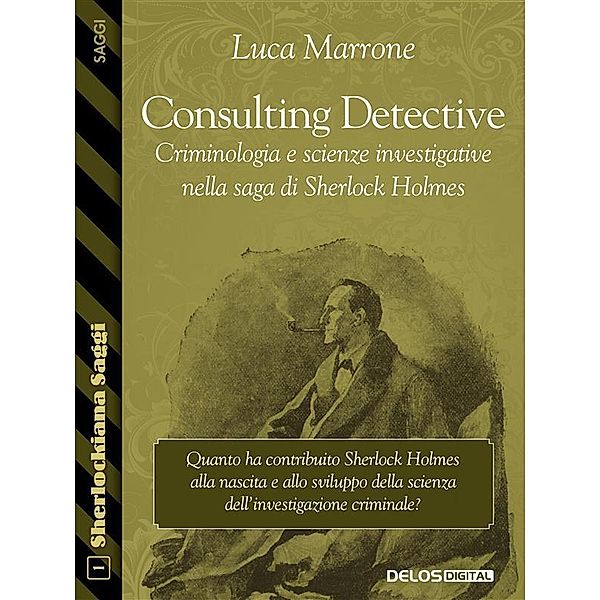 Consulting Detective. Criminologia e scienze investigative nella saga di Sherlock Holmes, Luca Marrone