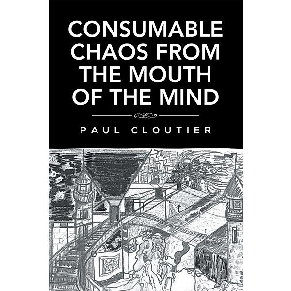 Consumable Chaos from the Mouth of the Mind, Paul Cloutier