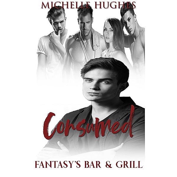 Consumed (Fantasy's Bar & Grill, #3) / Fantasy's Bar & Grill, Michelle Hughes