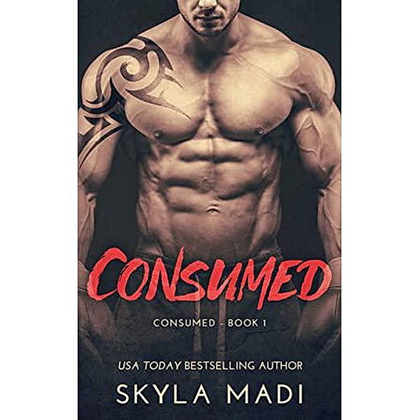 Consumed (The Consumed Series, #1) / The Consumed Series, Skyla Madi