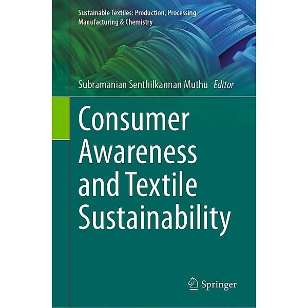 Consumer Awareness and Textile Sustainability / Sustainable Textiles: Production, Processing, Manufacturing & Chemistry