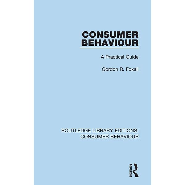 Consumer Behaviour (RLE Consumer Behaviour), Gordon Foxall