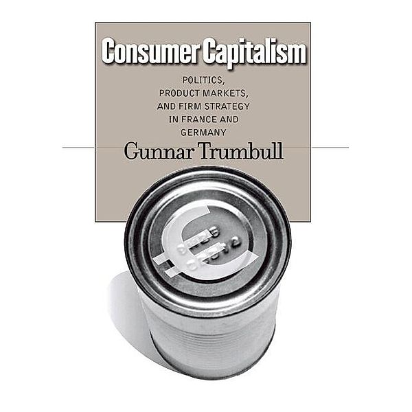 Consumer Capitalism / Cornell Studies in Political Economy, Gunnar Trumbull