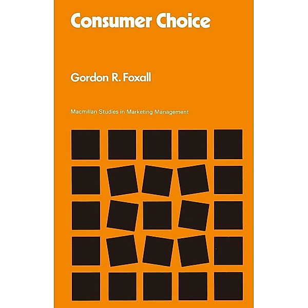 Consumer Choice / Studies in Marketing Management, Gordon R Foxall